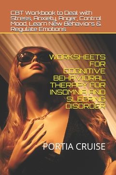 portada Worksheets for Cognitive Behavioral Therapy for Insomnia and Sleeping Disorder: CBT Workbook to Deal with Stress, Anxiety, Anger, Control Mood, Learn (en Inglés)