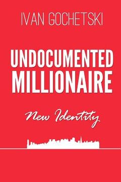 portada Undocumented Millionaire - New Identity (en Inglés)