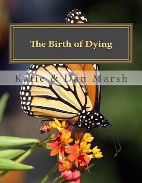 portada The Birth of Dying: Explore End-of-Life Issues with Your Terminally Ill or Elderly Loved One (en Inglés)