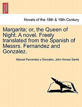 portada margarita; or, the queen of night. a novel. freely translated from the spanish of messrs. fernandez and gonzalez. (in English)