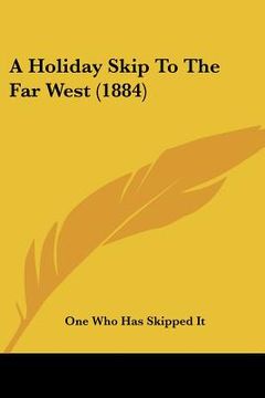 portada a holiday skip to the far west (1884) (en Inglés)