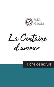 portada La Centaine d'amour de Pablo Neruda (fiche de lecture et analyse complète de l'oeuvre) (in French)