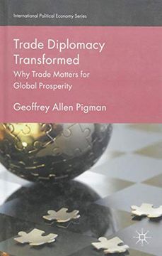 portada Trade Diplomacy Transformed: Why Trade Matters for Global Prosperity (International Political Economy Series) (en Inglés)