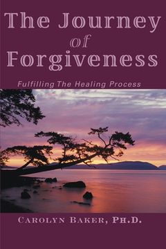 portada the journey of forgiveness: fulfilling the healing process (en Inglés)