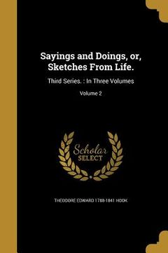 portada Sayings and Doings, or, Sketches From Life.: Third Series.: In Three Volumes; Volume 2 (en Inglés)