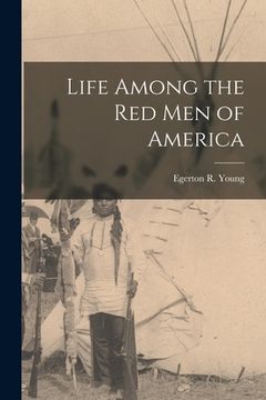 portada Life Among the Red Men of America [microform] (in English)