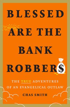 portada Blessed are the Bank Robbers: The True Adventures of an Evangelical Outlaw 