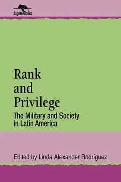 portada rank and privilege: the military and society in latin america (in English)