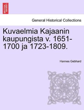 portada Kuvaelmia Kajaanin kaupungista v. 1651-1700 ja 1723-1809. (Finnish Edition)