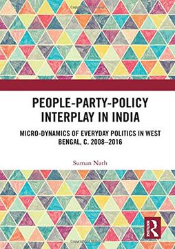 portada People-Party-Policy Interplay in India: Micro-Dynamics of Everyday Politics in West Bengal, c. 2008 – 2016 