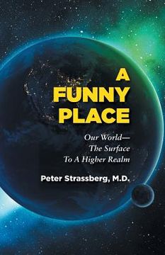 portada A Funny Place: Our World-The Surface to a Higher Realm (en Inglés)