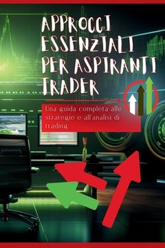 portada Approcci essenziali per aspiranti trader: Una guida completa alle strategie e all'analisi di trading (en Italiano)