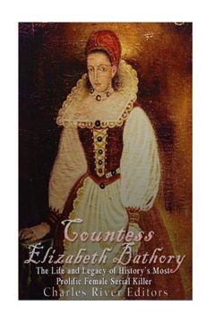 portada Countess Elizabeth Bathory: The Life and Legacy of History’s Most Prolific Female Serial Killer