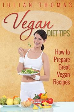 portada Vegan Diet Tips How to Prepare Great Vegan Recipes