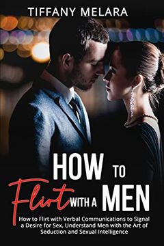 portada How to Flirt With a Men: How to Flirt With Verbal Communications to Signal a Desire for Sex, Understand men With the art of Seduction and Sexual Intelligence 