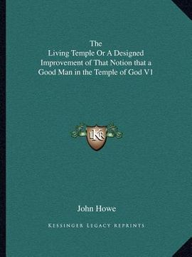 portada the living temple or a designed improvement of that notion that a good man in the temple of god v1 (in English)