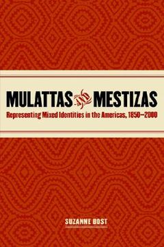portada mulattas and mestizas: representing mixed identities in the americas, 1850-2000 (in English)