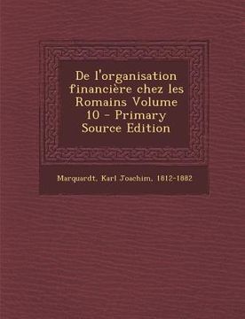 portada De l'organisation financière chez les Romains Volume 10 - Primary Source Edition (en Francés)