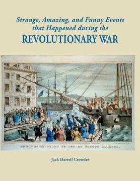 portada Strange, Amazing, and Funny Events That Happened During the Revolutionary War (en Inglés)