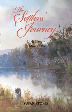 portada The Settlers' Journey: Loch Ness to the Murray River (en Inglés)