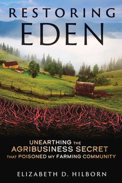 portada Restoring Eden: Unearthing the Agribusiness Secret That Poisoned My Farming Community (en Inglés)