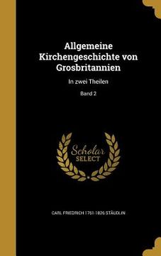 portada Allgemeine Kirchengeschichte von Grosbritannien: In zwei Theilen; Band 2 (en Alemán)
