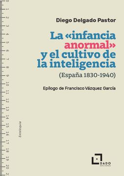 portada La Infancia Anormal y el Cultivo de la Inteligencia (España, 1830 - 1940) (in Spanish)