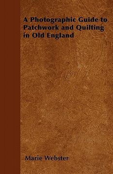portada a photographic guide to patchwork and quilting in old england (in English)