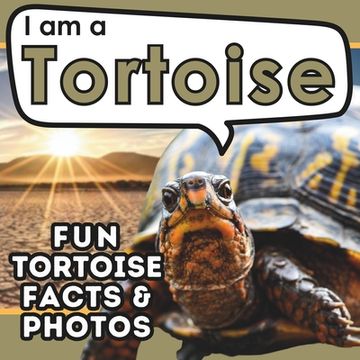 portada I am a Tortoise: A Children's Book with Fun and Educational Animal Facts with Real Photos! (en Inglés)