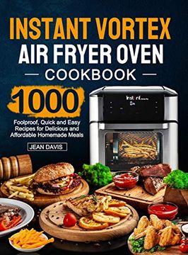 portada Instant Vortex air Fryer Oven Cookbook: 1000 Foolproof, Quick and Easy Recipes for Delicious and Affordable Homemade Meals (en Inglés)