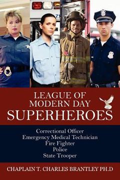 portada league of modern day superheroes: correctional officer, emergency medical, fire fighter, police, and state trooper personnel (en Inglés)