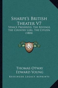 portada sharpe's british theater v7: venice preserved, the revenge, the country girl, the citizen (1804) (en Inglés)