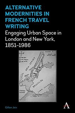 portada Alternative Modernities in French Travel Writing: Engaging Urban Space in London and new York, 1851–1986 (Anthem Studies in Travel) (en Inglés)