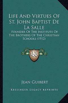 portada life and virtues of st. john baptist de la salle: founder of the institute of the brothers of the christian scfounder of the institute of the brothers (en Inglés)