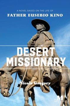 portada Desert Missionary: A Novel Based on the Life of Father Eusebio Kino (en Inglés)