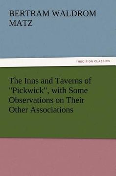 portada the inns and taverns of "pickwick," with some observations on their other associations (en Inglés)
