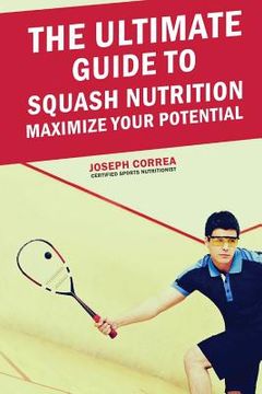 portada The Ultimate Guide to Squash Nutrition: Maximize Your Potential (en Inglés)