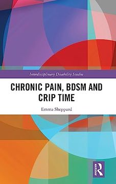 portada Chronic Pain, Bdsm and Crip Time (Interdisciplinary Disability Studies) (en Inglés)