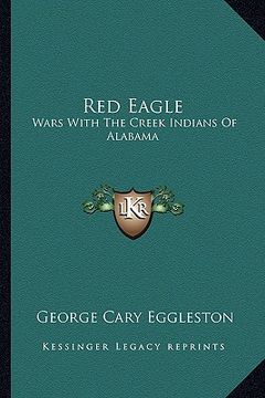 portada red eagle: wars with the creek indians of alabama