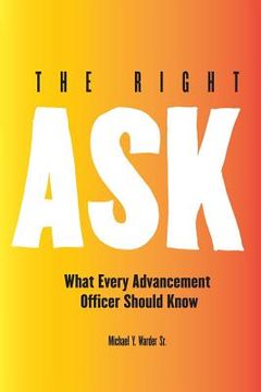 portada The Right Ask: What Every Advancement Officer Should Know (en Inglés)