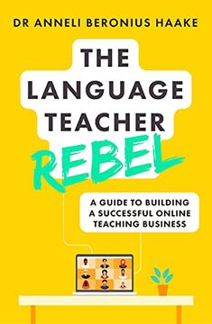 portada The Language Teacher Rebel: A Guide to Building a Successful Online Teaching Business (en Inglés)