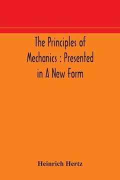 portada The principles of mechanics: presented in a new form 