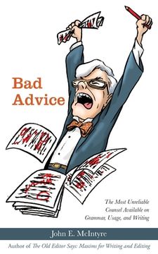 portada Bad Advice: The Most Unreliable Counsel Available on Grammar, Usage, and Writing (en Inglés)
