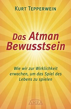 portada Das Atman Bewusstsein: Wie wir zur Wirklichkeit erwachen, um das Spiel des Lebens zu spielen (in German)