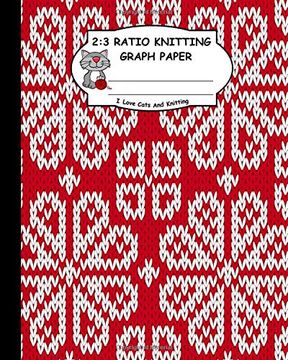 portada 2: 3 Ratio Knitting Graph Paper: I Love Cats and Knitting: Knitter's Graph Paper for Designing Charts for new Patterns. Red and White Knitting Wafle Like Pattern Cover. 