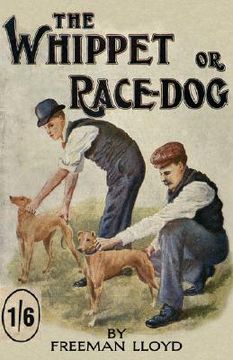 portada the whippet or race dog: its breeding, rearing, and training for races and for exhibition