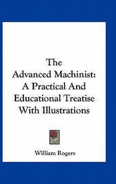portada the advanced machinist: a practical and educational treatise with illustrations (en Inglés)