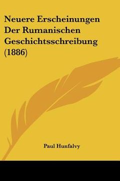 portada Neuere Erscheinungen Der Rumanischen Geschichtsschreibung (1886) (en Alemán)