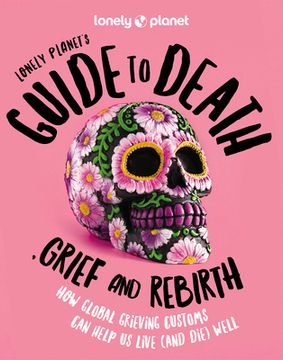 portada Lonely Planet's Guide to Death, Grief and Rebirth (in English)