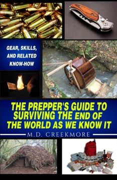 portada The Prepper's Guide to Surviving the End of the World, as We Know It: Gear, Skills, and Related Know-How (en Inglés)
